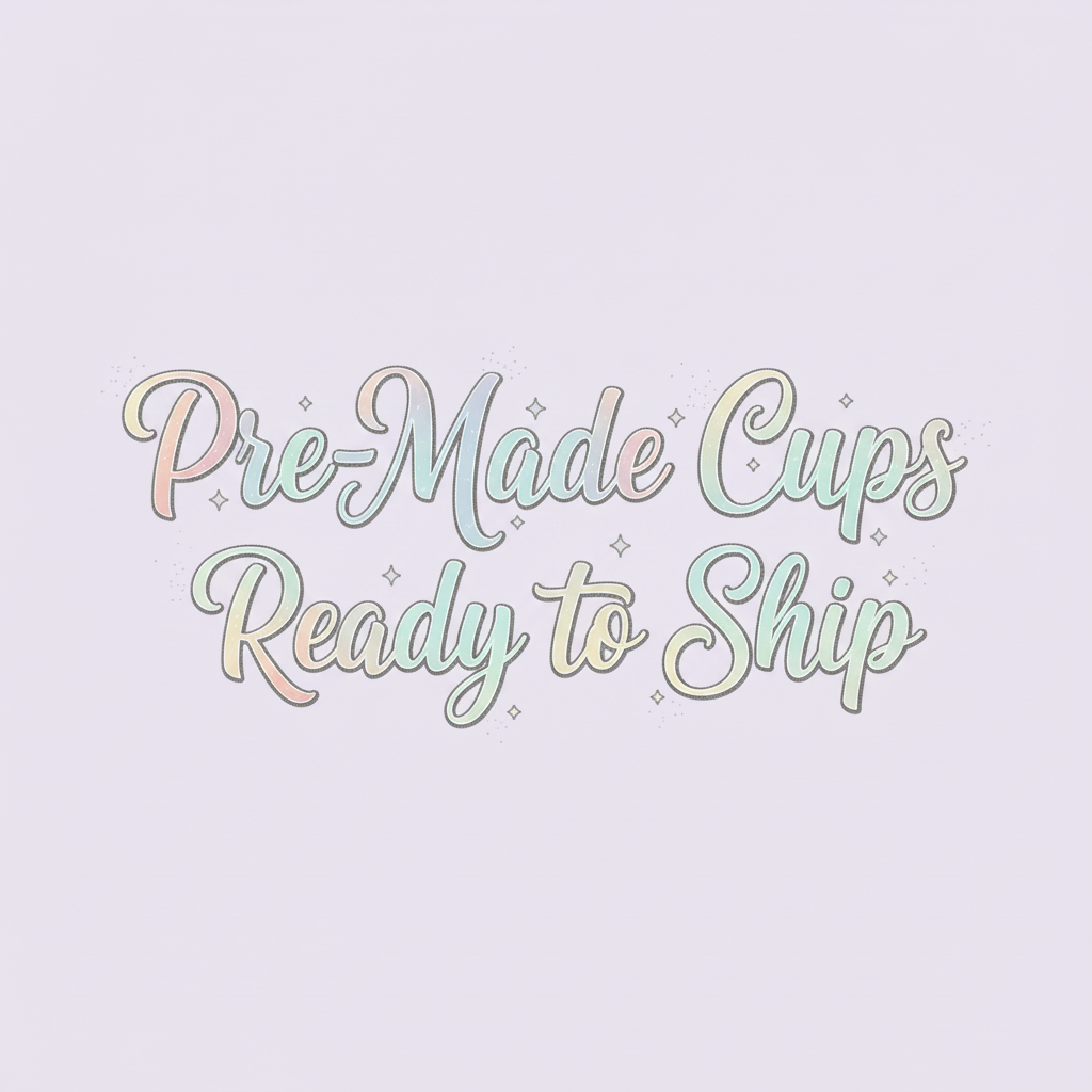 Pre-Made Cups - Ready to Ship