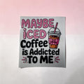 Maybe iced coffee
